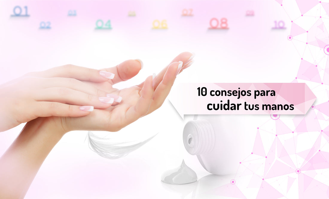 10 consejos para cuidar tus manos