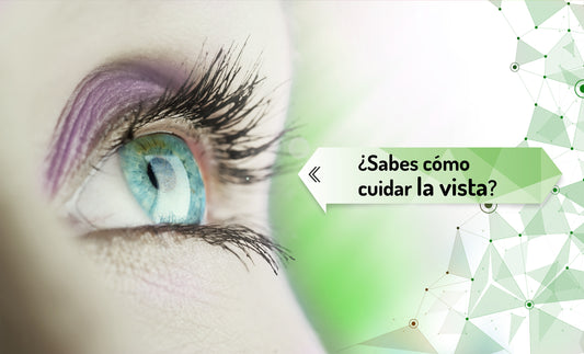 ¿Sabes cómo cuidar la vista?